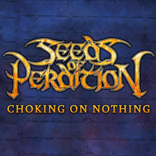 Seeds Of Perdition : Choking on Nothing